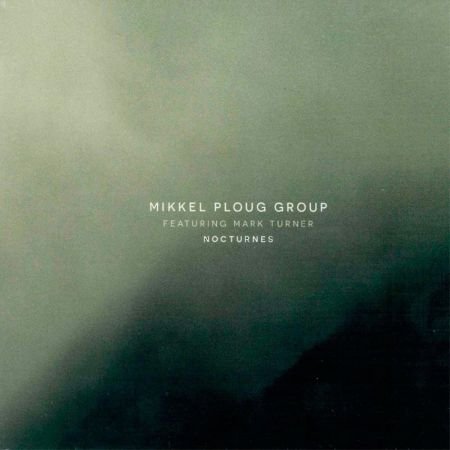 Mikkel Ploug Group feat. Mark Turner - Nocturnes (2023)CD-Rip