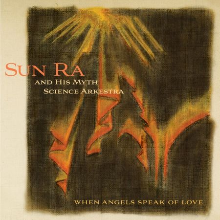 Sun Ra And His Myth Science Arkestra - When Angels Speak of Love (2019 Remaster) (1966/2019)Official Digital Download
