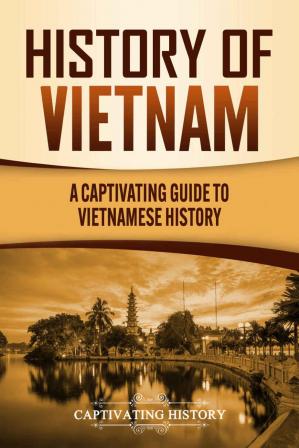 History of Vietnam: A Captivating Guide to Vietnamese HistoryEPUB