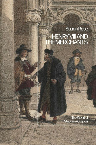 Henry VIII and the Merchants: The World of Stephen Vaughan
