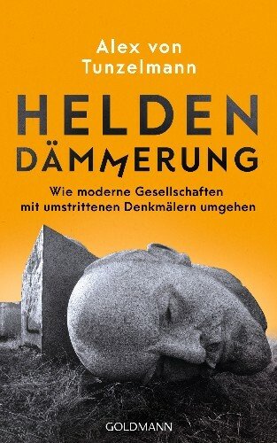Heldendämmerung: Wie moderne Gesellschaften mit umstrittenen Denkmälern umgehen