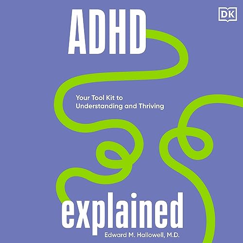 ADHD Explained: Your Tool Kit to Understanding and ThrivingAudiobook