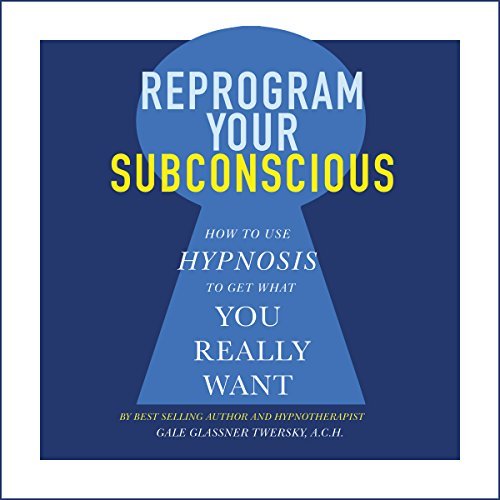 Reprogram Your Subconscious: How to Use Hypnosis to Get What You Really Want [Audiobook]