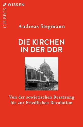 Die Kirchen in der DDR: Von der sowjetischen Besatzung bis zur Friedlichen Revolution