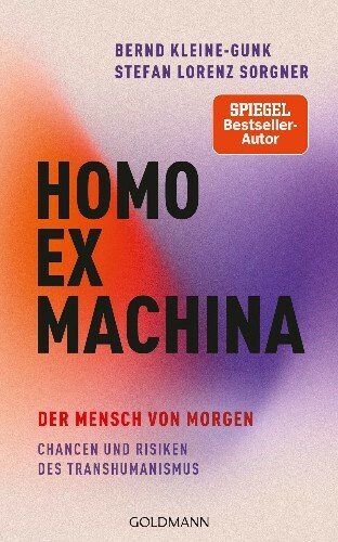 Homo ex machina: der Mensch von morgen - Chancen und Risiken des Transhumanismus