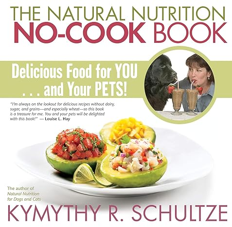 The Natural Nutrition No-cook Book: Delicious Food for You--and Your Pets!