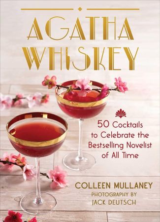Agatha Whiskey : 50 Cocktails to Celebrate the Bestselling Novelist of All Time