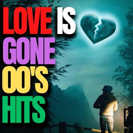 VA - Love Is Gone 00s Hits (2023)