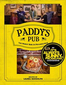 Paddy's Pub: The Worst Bar in Philadelphia: An It's Always Sunny in Philadelphia Cookbook