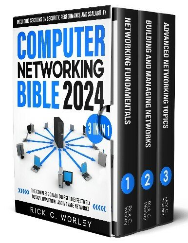 Computer Networking Bible:3 in 1 The Complete Crash Course to Effectively Design, Implement and Manage Networks