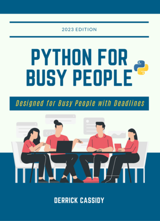 Python For Busy People : Designed for Busy People with Deadlines