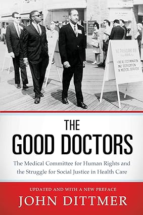 The Good Doctors: The Medical Committee for Human Rights and the Struggle for Social Justice in Health Care