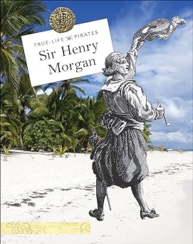 Sir Henry Morgan (True-Life Pirates)