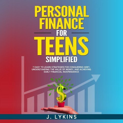 Personal Finance for Teens Simplified: 7 Easy-to-Learn Strategies for Conquering Debt, Understanding the Value of Money