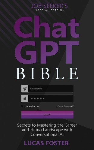Chat GPT Bible - Job Seeker's Special Edition: Secrets to Mastering the Career and Hiring Landscape with Conversational AI