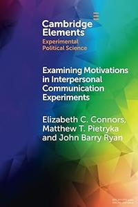 Examining Motivations in Interpersonal Communication Experiments (Elements in Experimental Political Science)