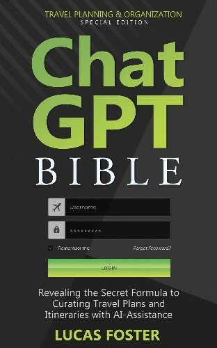 ChatGPT Bible - Travel Planning and Organization Special Edition