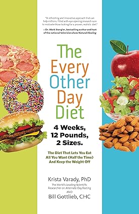 The Every-Other-Day Diet: The Diet That Lets You Eat All You Want (Half the Time) and Keep the Weight Off