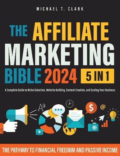 The Affiliate Marketing Bible:5 in 1 The Pathway to Financial Freedom and Passive Income