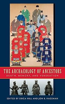 The Archaeology of Ancestors: Death, Memory, and Veneration