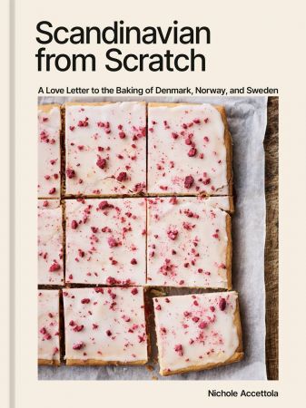 Scandinavian from Scratch: A Love Letter to the Baking of Denmark, Norway, and SwedenA Baking Book