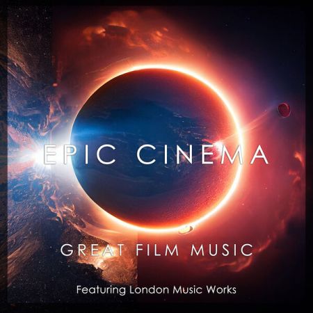 London Music Works, John Williams, Hans Zimmer &amp; Howard Shore - Epic Cinema: Great Film Music (2023)