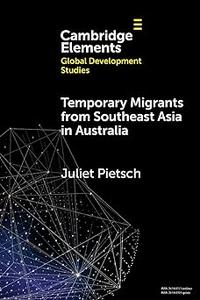 Temporary Migrants from Southeast Asia in Australia: Lost Opportunities (Elements in Global Development Studies)