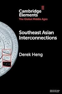 Southeast Asian Interconnections: Geography, Networks and Trade (Elements in the Global Middle Ages)