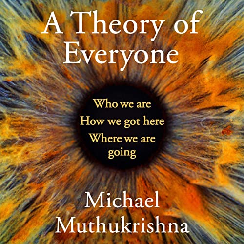 A Theory of Everyone: Who We Are, How We Got Here, and Where We're Going[Audiobook]