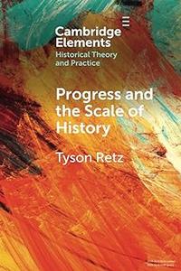 Progress and the Scale of History (Elements in Historical Theory and Practice)