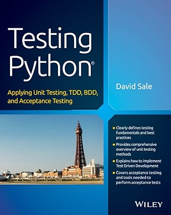 Testing Python: Applying Unit Testing, TDD, BDD and Acceptance Testing (Wiley)