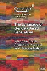 The Language of Gender-Based Separatism (Elements in Language, Gender and Sexuality)