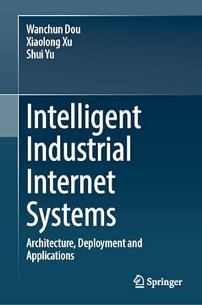 Intelligent Industrial Internet Systems: Architecture, Deployment and ApplicationsTrue PDF