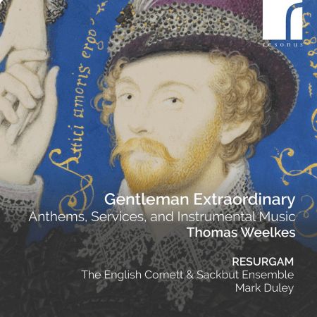 Resurgam, The English Cornett &amp; Sackbut Ensemble, Silas Wollston &amp; Mark Duley - Weelkes: Gentleman Extraordinary (2023) Hi-Res