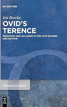 Ovid's Terence: Tradition and Allusion in the Love Elegies and Beyond