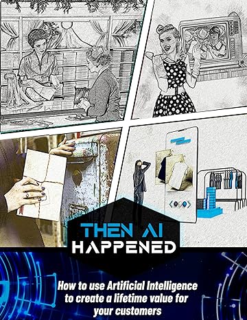 Then AI happened: How to use Artificial Intelligence to create a lifetime value for your customers