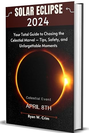 2024 Solar Eclipse: Your Total Guide to Chasing the Celestial Marvel – Tips, Safety, and Unforgettable Moments