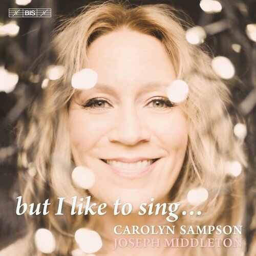 Carolyn Sampson, Joseph Middleton - But I Like to Sing... (2023)