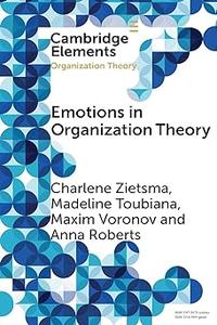 Emotions in Organization Theory (Elements in Organization Theory)