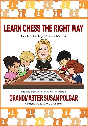 Learn Chess the Right Way: Book 5: Finding Winning Moves!
