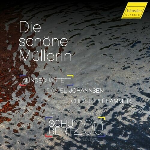 Christoph Hammer, Daniel Johannsen, Alinde Quartett - Schubert: Die schöne Müllerin, Op. 25, D. 795 (2023)