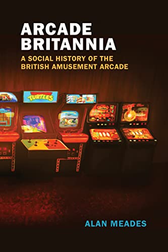 Arcade Britannia: A Social History of the British Amusement Arcade (The MIT Press) (True PDF)