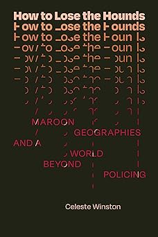 How to Lose the Hounds: Maroon Geographies and a World beyond Policing
