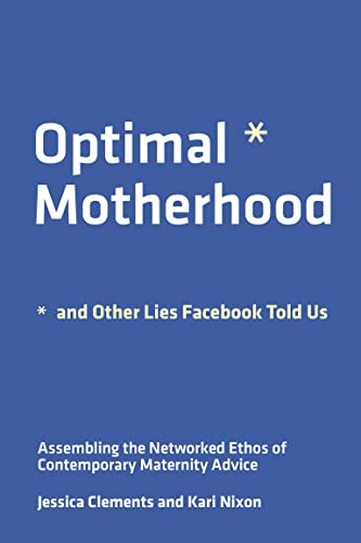 Optimal Motherhood and Other Lies Facebook Told Us (The MIT Press) (True PDF)