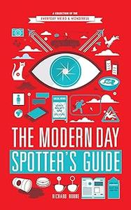The Modern Day Spotter's Guide: A Collection of the Everyday Weird &amp; Wonderful