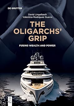 The Oligarchs' Grip: Fusing Wealth and Power