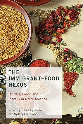 The Immigrant-Food Nexus: Borders, Labor, and Identity in North America (Food, Health, and the Environment) (True PDF)