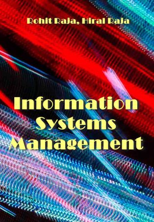 Information Systems Management by Rohit Raja, Hiral Raja
