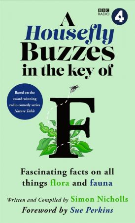 A Housefly Buzzes in the Key of F: Hilarious and fascinating facts on all things flora and fauna