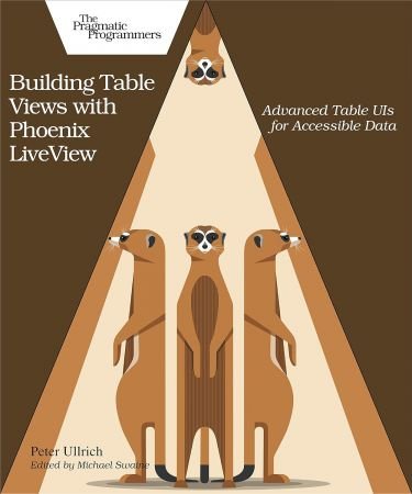 Building Table Views with Phoenix LiveView: Advanced Table UIs for Accessible Data (True PDF)